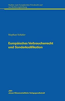 Europäisches Verbraucherrecht und Sonderkodifikation: Grenzen nationaler Maßnahmen der Systembildung am Beispiel des italienischen Codice del consumo ... Privatrecht und zur Rechtsvergleichung)