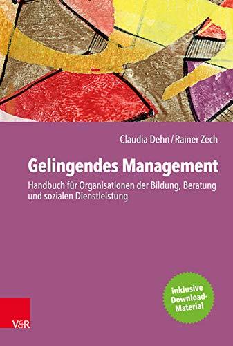 Gelingendes Management: Handbuch für Organisationen der Bildung, Beratung und sozialen Dienstleistung