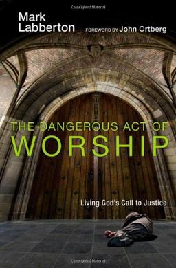 The Dangerous Act of Worship: Living God's Call to Justice