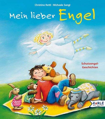 Mein lieber Engel. Schutzengel-Geschichten