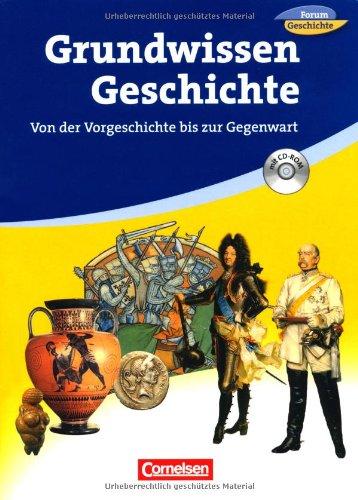 Forum Geschichte/Forum Geschichte kompakt - Zu allen Ausgaben: Grundwissen Geschichte - Sekundarstufe I: Von der Vorgeschichte bis zur Gegenwart. Schülerbuch mit CD-ROM