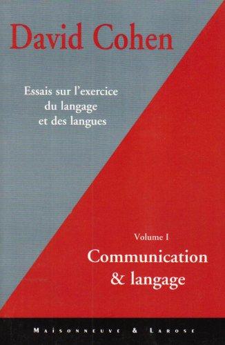 Essais sur l'exercice du langage et des langues. Vol. 1. Communication et langage