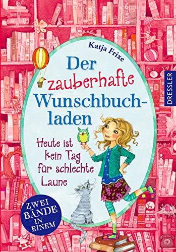 Der zauberhafte Wunschbuchladen: Heute ist kein Tag für schlechte Laune