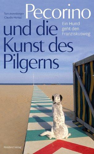 Pecorino und die Kunst des Pilgerns: Ein Hund geht den Franziskusweg