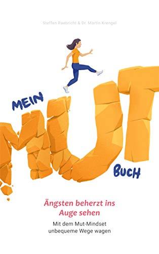 Mein Mutbuch: Ängsten beherzt ins Auge sehen: Mit dem Mut-Mindset unbequeme Wege wagen