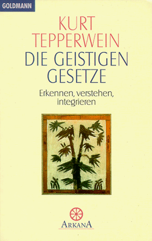 Die Geistigen Gesetze - Erkennen, verstehen, integrieren