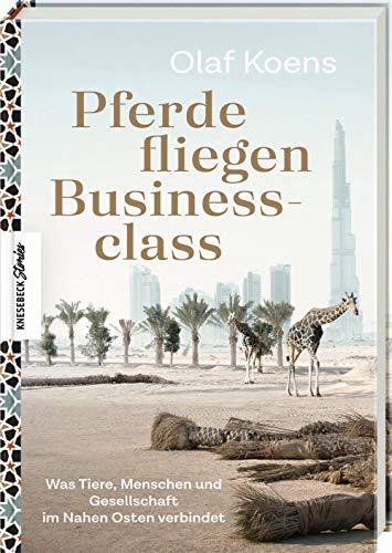 Pferde fliegen Businessclass: Was Tiere, Menschen und Gesellschaft im Nahen Osten verbindet