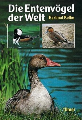 Die Entenvögel der Welt. Ein Handbuch für Liebhaber und Züchter