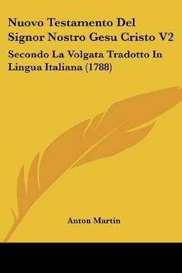 Nuovo Testamento Del Signor Nostro Gesu Cristo V2: Secondo La Volgata Tradotto In Lingua Italiana (1788)