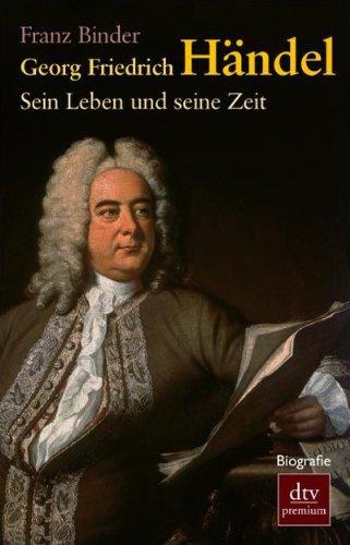 Georg Friedrich Händel: Sein Leben und seine Zeit