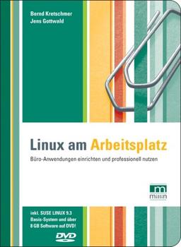 Linux am Arbeitsplatz. Büro-Anwendungen einrichten und professionell nutzen. Inkl. SUSE LINUX 9.3 Basis-System auf DVD.