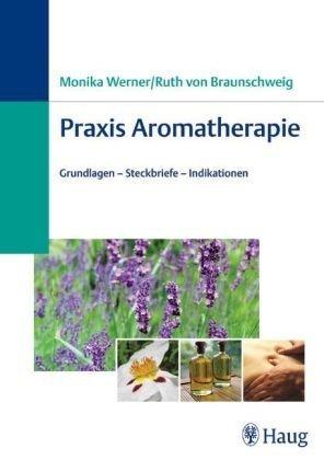 Praxis Aromatherapie. Grundlagen, Steckbriefe, Indikationen