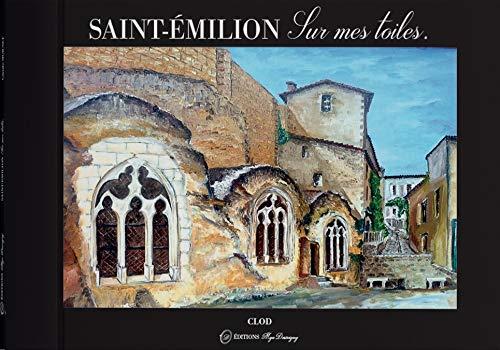 Saint-Emilion sur mes toiles : plus de 130 toiles, huiles, aquarelles et photos