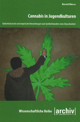 Cannabis in Jugendkulturen: Kulturhistorische und empirische Betrachtungen zum Symbolcharakter eines Rauschmittels