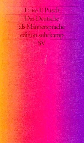 Das Deutsche als Männersprache. Aufsätze und Glossen zur feministischen Linguistik
