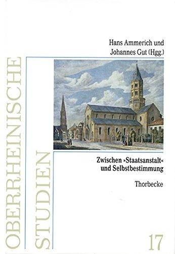 Zwischen "Staatsanstalt" und Selbstbestimmung: Kirche und Staat in Südwestdeutschland vom Ausgang des Alten Reichs bis 1870 (Oberrheinische Studien)