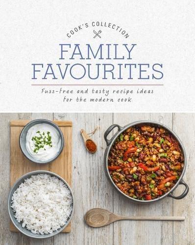 Family Favourites: Fuss-Free and Tasty Recipe Ideas for the Modern Cook (Cook's Collection)