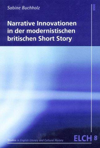 Narrative Innovationen in der modernistischen britischen Short Story (Studies in English Literary and Cultural History (ELCH) /Studien zur Englischen Literatur- und Kulturwissenschaft (ELK))