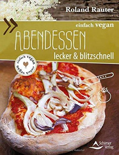 einfach vegan: Abendessen: Lecker und blitzschnell