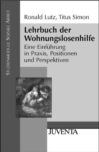 Lehrbuch der Wohnungslosenhilfe: Eine Einführung in Praxis, Positionen und Perspektiven (Studienmodule Soziale Arbeit)