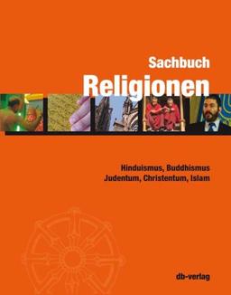 Sachbuch Religionen: Hinduismus, Buddhismus, Judentum, Christentum, Islam