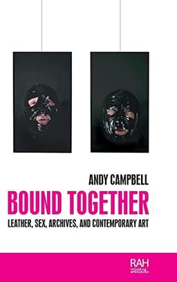 Bound together: Leather, sex, archives, and contemporary art (Rethinking Art's Histories)