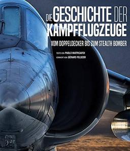 Die Geschichte der Kampfflugzeuge: vom Doppeldecker bis zum Stealth Bomber. Das umfangreiche Flugzeuge-Buch für Luftfahrt-Liebhaber.