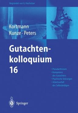 Gutachtenkolloquium 16: Pseudarthrosen an oberer und unterer Extremität. Die Kompetenz zur Erstattung von Gutachten. Arbeitsunfall und psychische ... versicherten Selbständigen. (German Edition)