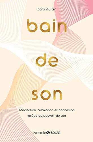 Bain de son : méditation, relaxation et connexion grâce au pouvoir du son