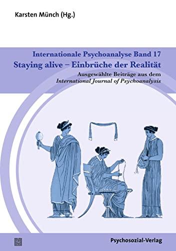 Internationale Psychoanalyse Band 17: Staying alive – Einbrüche der Realität: Ausgewählte Beiträge aus dem International Journal of Psychoanalysis