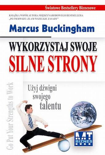 Wykorzystaj swoje silne strony: Użyj dźwigni swojego talentu (ŚWIATOWE BESTSELLERY BIZNESOWE)