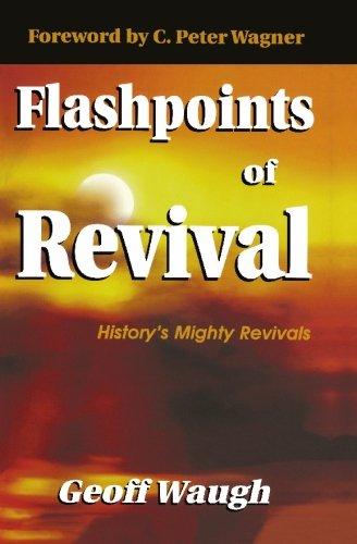 Flashpoints of Revival: History's Mighty Revivals