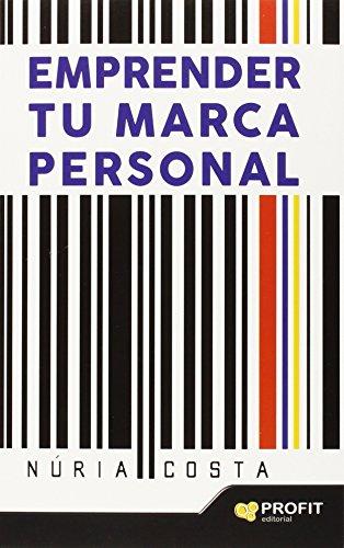 Emprender tu marca personal : técnicas de marketing y autoconocimiento para crear tu propia marca