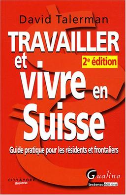 Travailler et vivre en Suisse : guide pratique pour les résidents et frontaliers