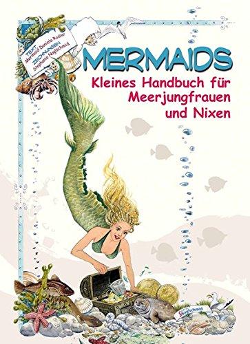 Mermaids: Kleines Handbuch für Meerjungfrauen und Nixen