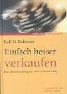 Einfach besser verkaufen. Das Intensivtraining für mehr Verkaufserfolg (Redline Wirtschaft bei moderne industrie)