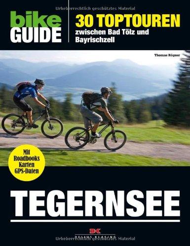 BIKE Guide Tegernsee: 30 Toptouren, zwischen Bad Tölz und Bayrischzell: 30 Toptouren zwischen Bad Tölz und Bayrischzell. Roadbooks, Höhenprofile, Routenkarten. GPS-Daten zum Download