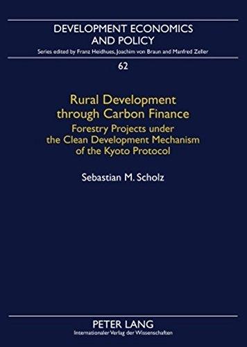 Rural Development through Carbon Finance: Forestry Projects under the Clean Development Mechanism of the Kyoto Protocol- Assessing Smallholder ... Modeling (Development Economics and Policy)