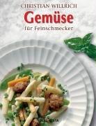 Gemüse für Feinschmecker. Meisterhafte Rezepte die leicht gelingen