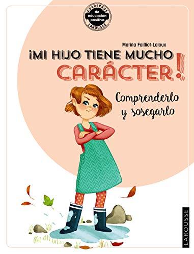 ¡Mi hijo tiene mucho carácter! Comprenderlo y sosegarlo (LAROUSSE - Libros Ilustrados/ Prácticos)