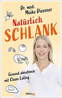 Natürlich schlank: Gesund abnehmen mit Clean Eating