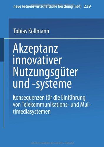 Akzeptanz innovativer Nutzungsgüter und -systeme: Konsequenzen Für Die Einführung Von Telekommunikations- Und Multimediasystemen (neue betriebswirtschaftliche forschung (nbf))