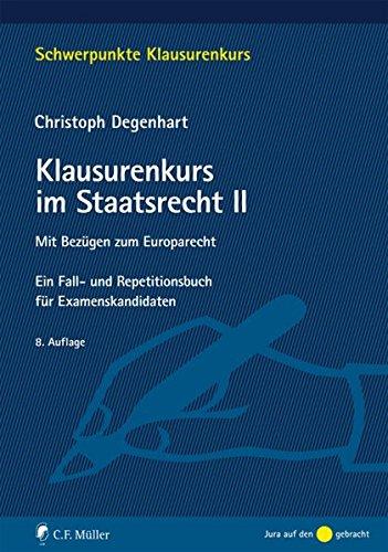 Klausurenkurs im Staatsrecht II: Staatsorganisationsrecht, Grundrechte, Bezüge zum Europarecht. Ein Fall- und Repetitionsbuch für Examenskandidaten (Schwerpunkte Klausurenkurs)