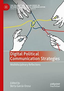 Digital Political Communication Strategies: Multidisciplinary Reflections (The Palgrave Macmillan Series in International Political Communication)