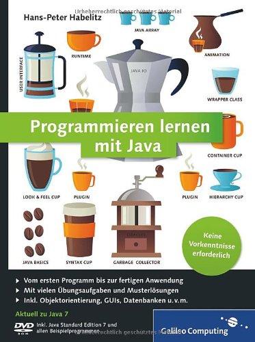 Programmieren lernen mit Java: Aktuell zu Java 7 - Keine Vorkenntnisse erforderlich