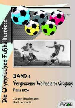 Die Olympischen Fussballturniere. Bd 4. Vergessener Weltmeister Uruguay