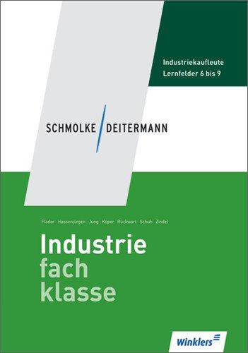 Schmolke/Deitermann Industriefachklasse: Industriefachklasse: 2. Ausbildungsjahr für Industriekaufleute: Lernfelder 6 bis 9: Schülerbuch, 2., neu bearbeitete Auflage, 2011: Lernfelder 6 - 9