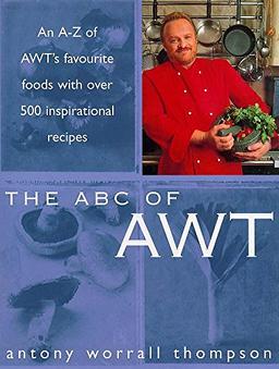 The ABC of Awt: An A-Z of Awt's Favourite Foods With over 500 Inspirational Recipes