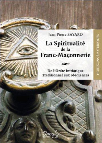 La spiritualité de la franc-maçonnerie : de l'ordre initiatique traditionnel aux obédiences