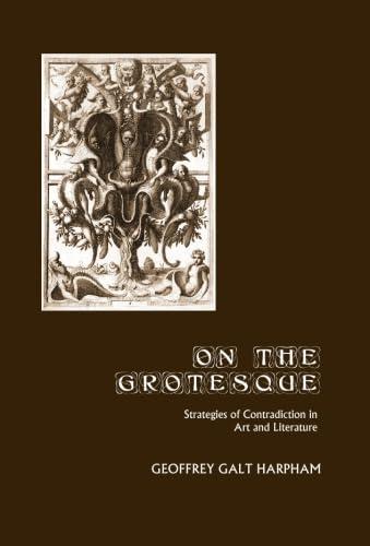 On the Grotesque: Strategies of Contradiction in Art and Literature